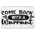 Come Back With A Warrant Doormat  Odorless Bath Mat