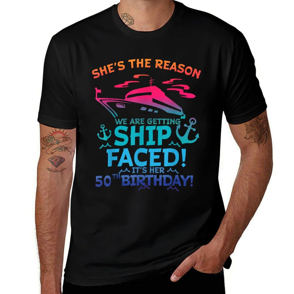 The Reason We Are Getting Ship Faced It's My 50th Birthday  Versatile T-Shirt