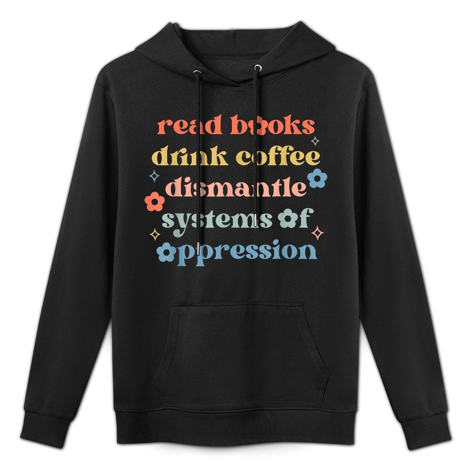 Read Books Drink Coffee Dismantle Systems Of Oppression Customizable Surface Hoodie