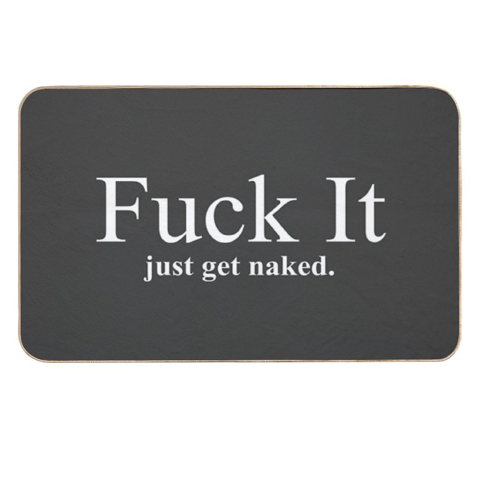 Fuck It Just Get Naked  Long-Lasting Bath Mat