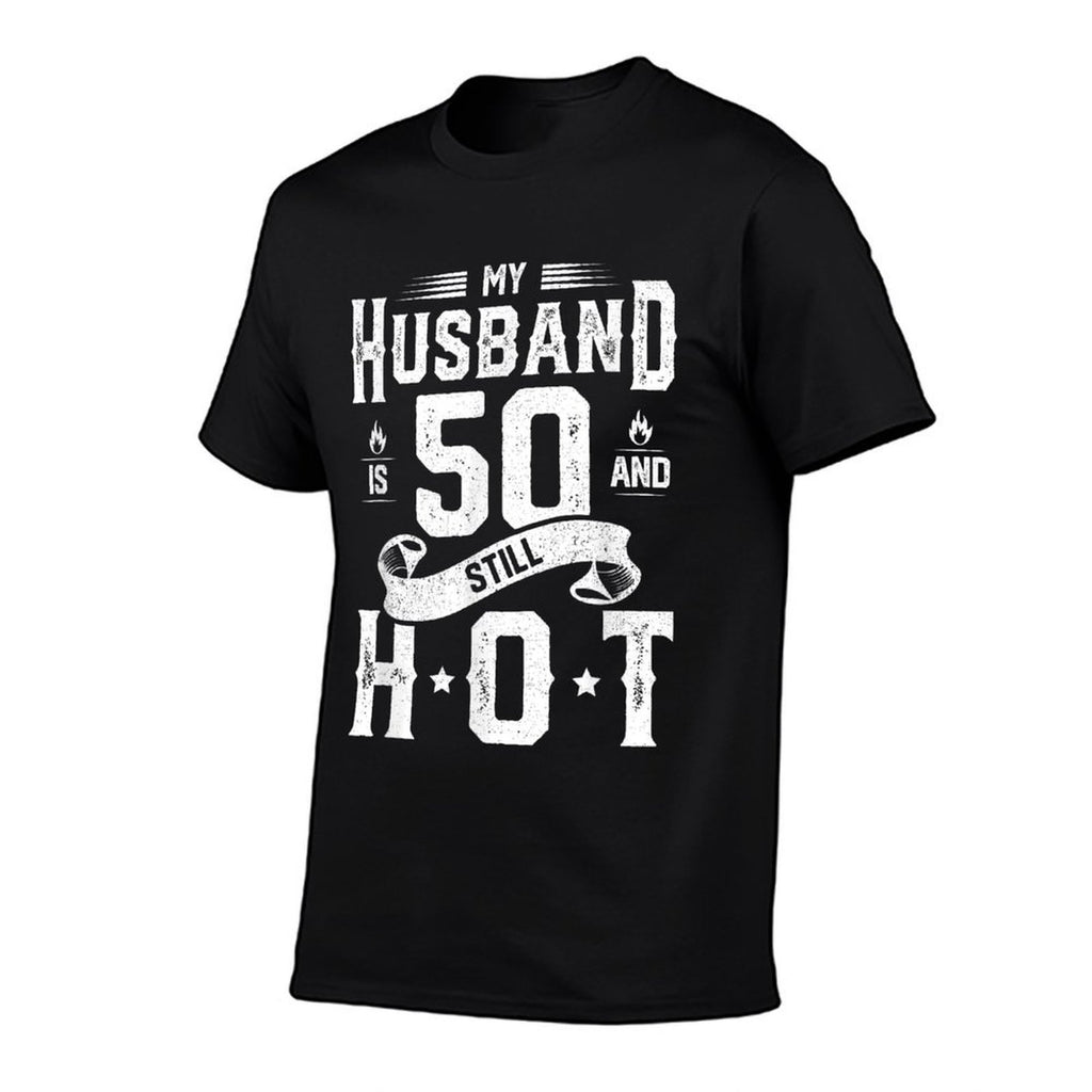 My Husband Is 50 And Still Hot 50th Birthday Gag Gift  Tagless Design T-Shirt
