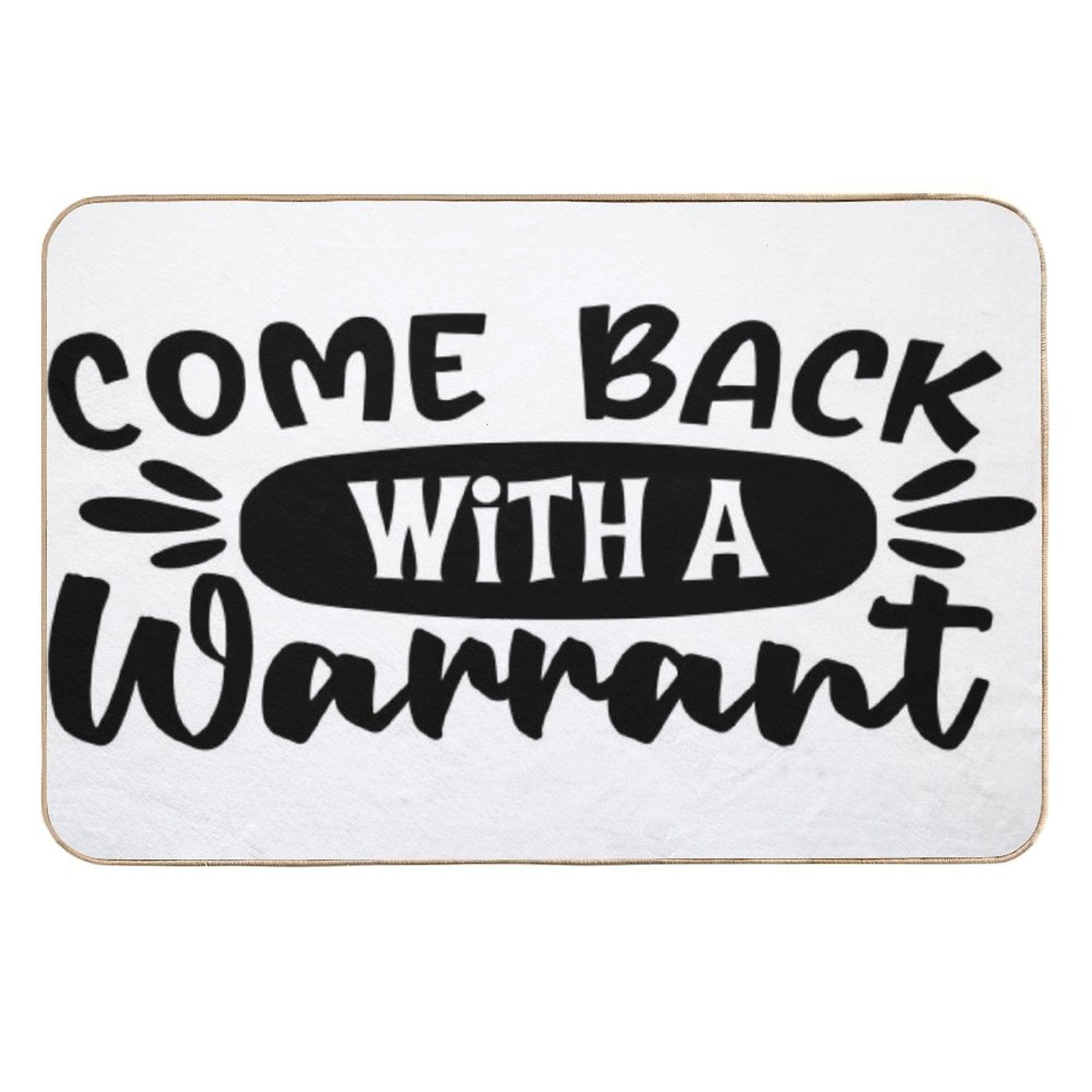 Come Back With A Warrant Doormat  Odorless Bath Mat