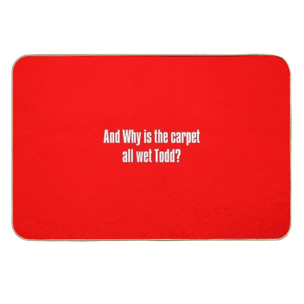 And Why Is The Carpet All Wet Todd  Multi-Purpose Bath Mat
