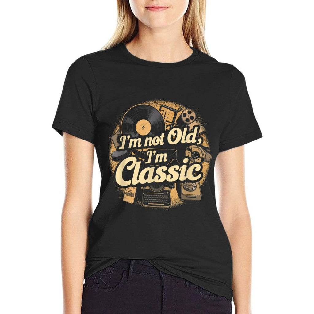 I'm Not Old I'm Classic Vintage  Quick-drying T-Shirt
