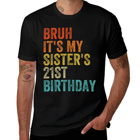 Bruh It's My Sister's 21st Birthday 21 Years Old Sis  Breathable T-Shirt