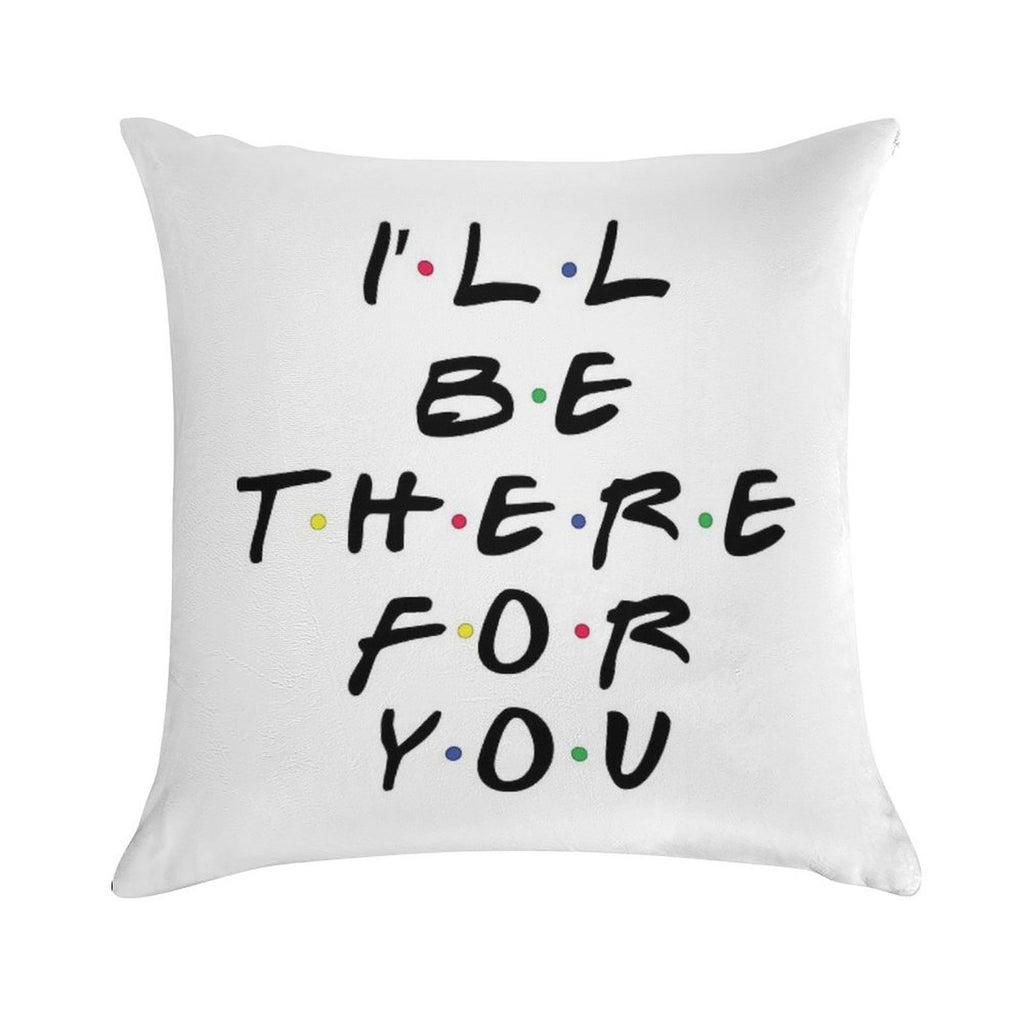I'll Be There For You Soft Anti-Pilling Throw Pillow