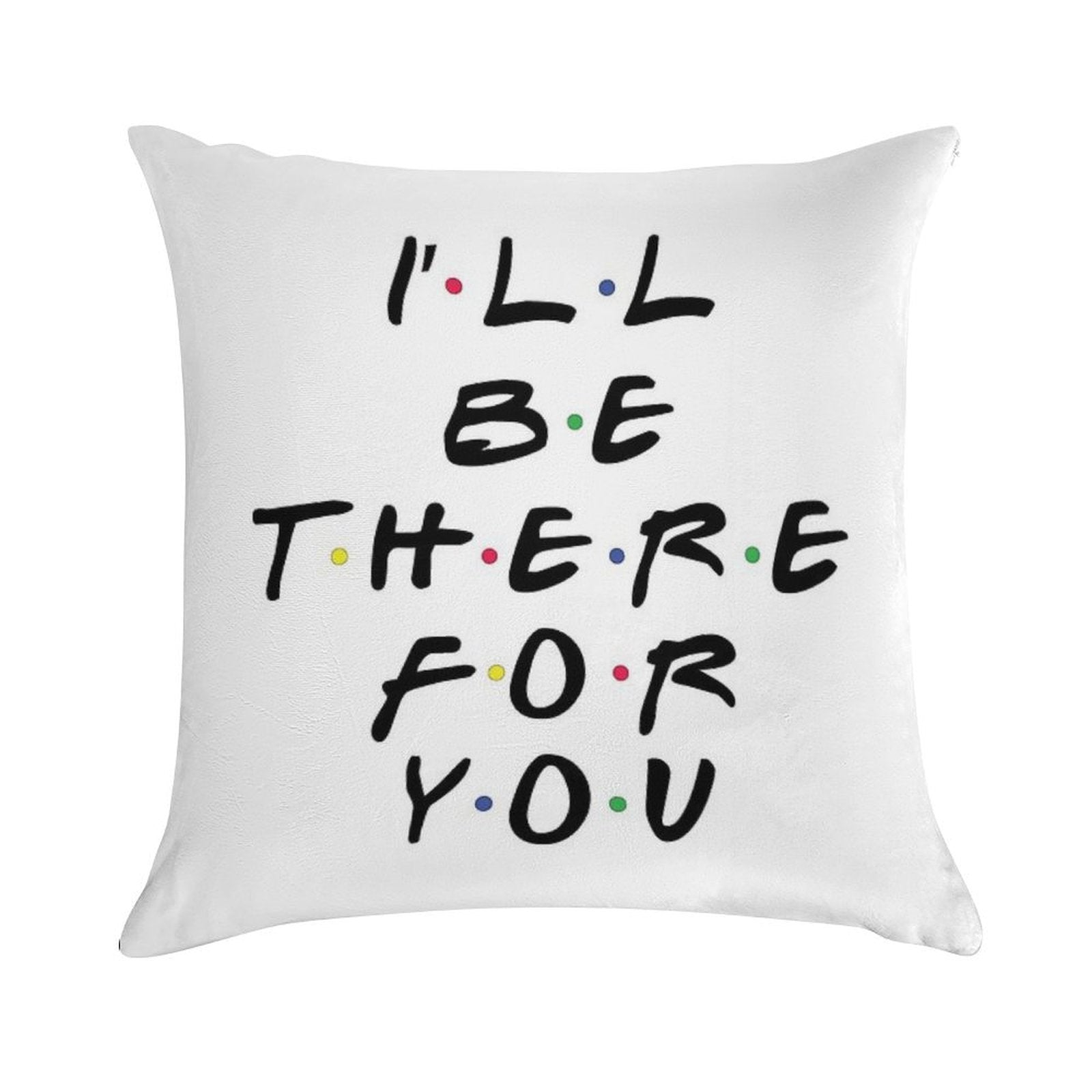 I'll Be There For You Soft Anti-Pilling Throw Pillow