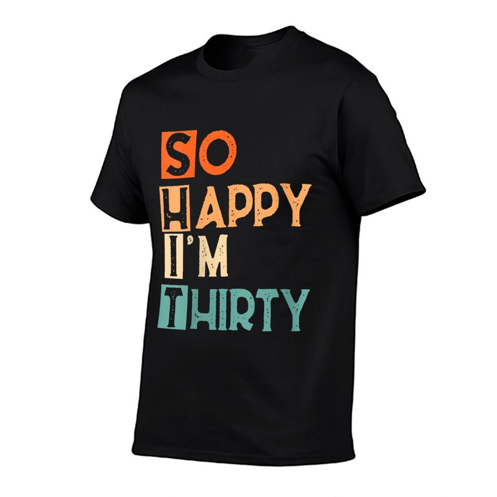 Womens So Happy I'm Thirty Funny 30th Birthday  High-quality Stitching T-Shirt