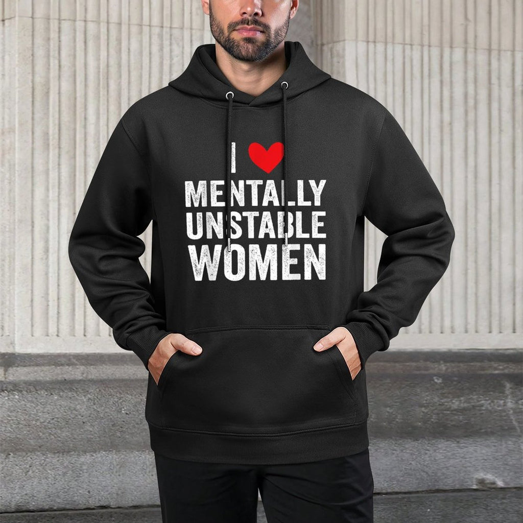 I Love Mentally Unstable Women Funny Ironic Meme Medium-Weight Fabric Hoodie