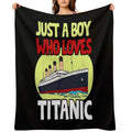Just A Boy Who Loves Titanic Titanic Ship Lover Boys Kids Easy Care Throw Blanket