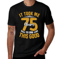 It Took Me 75 Years to Look This Good 75th Birthday  High-quality Stitching T-Shirt