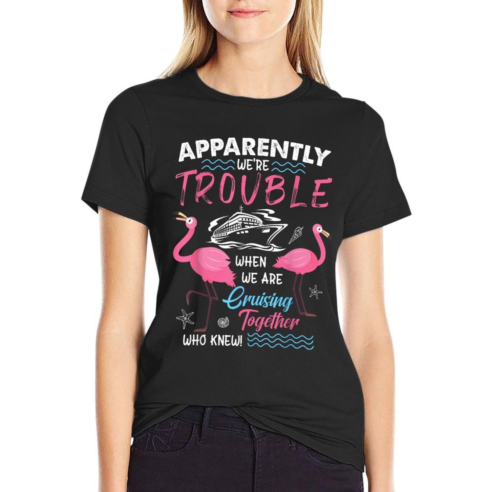 Apparently We’re Trouble Cruise Fun Pink Flamingos  Graphic-printed T-Shirt