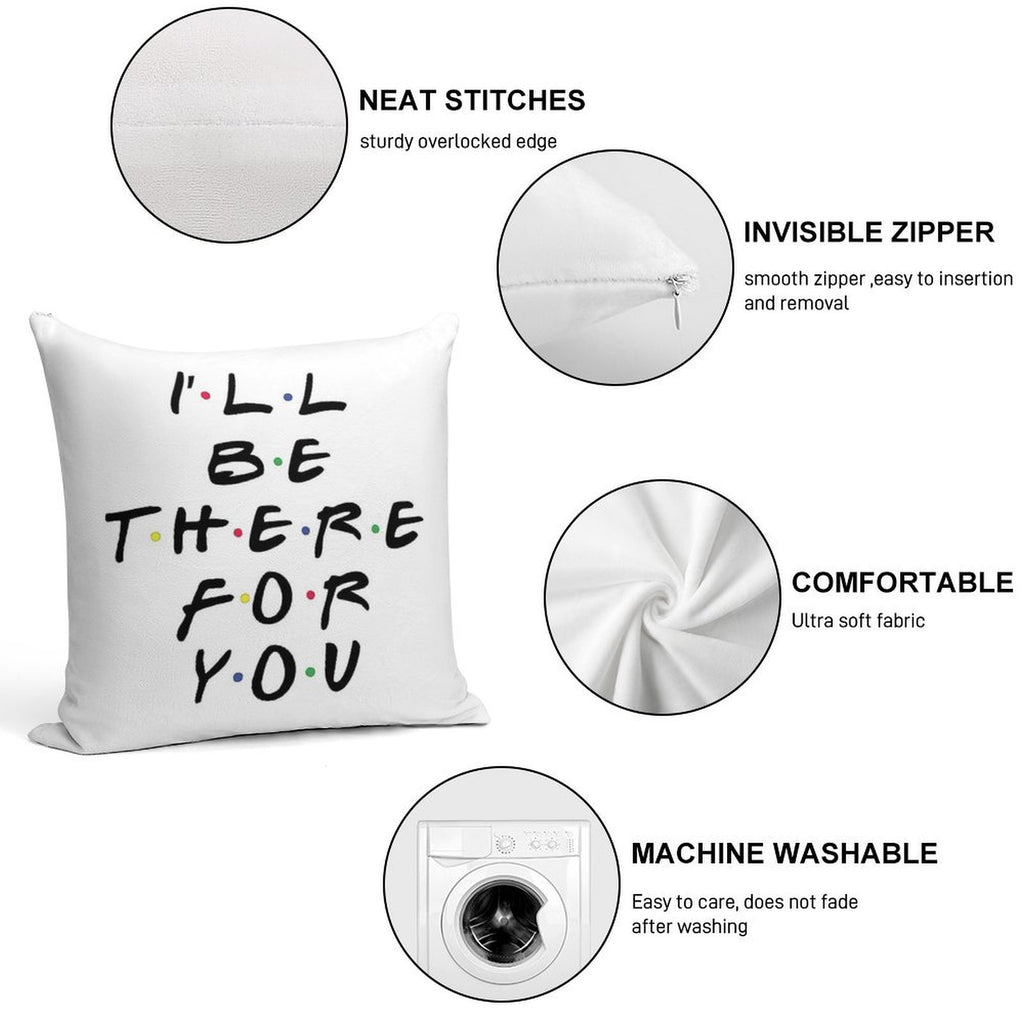 I'll Be There For You Soft Anti-Pilling Throw Pillow