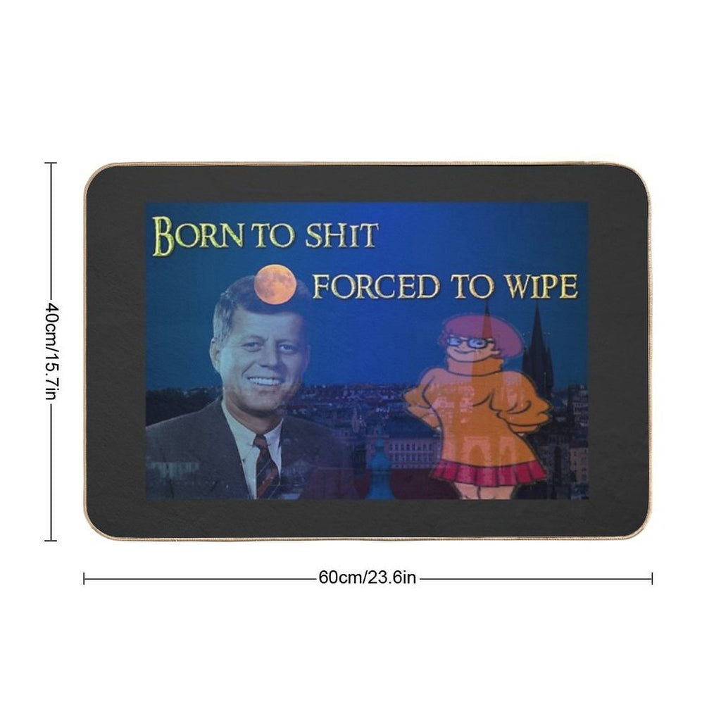 Born to Shit, Forced to Wipe  Long-Lasting Bath Mat