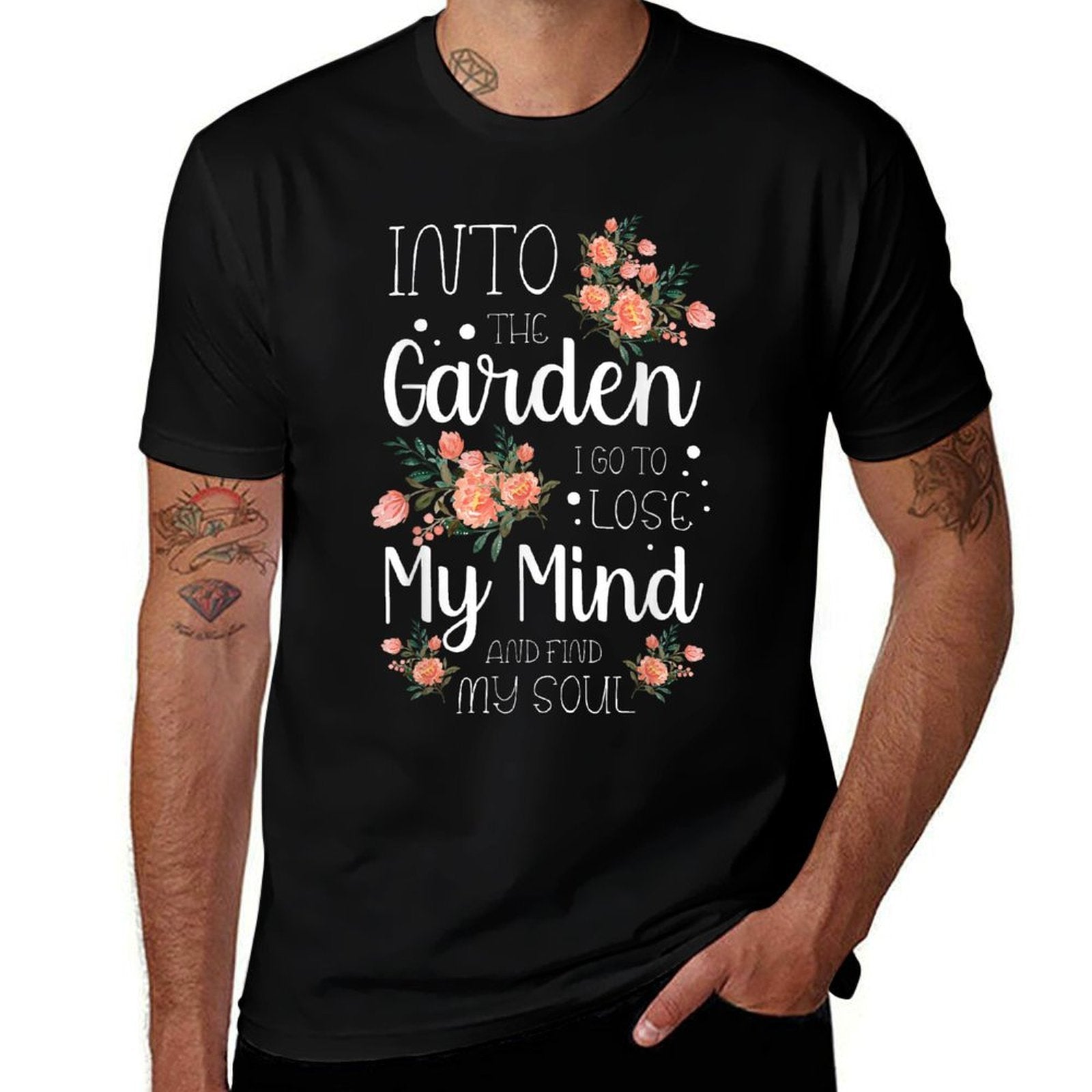 Into The Garden I Go to Lose My Mind And Find My Soul Garden  Odor-resistant T-Shirt