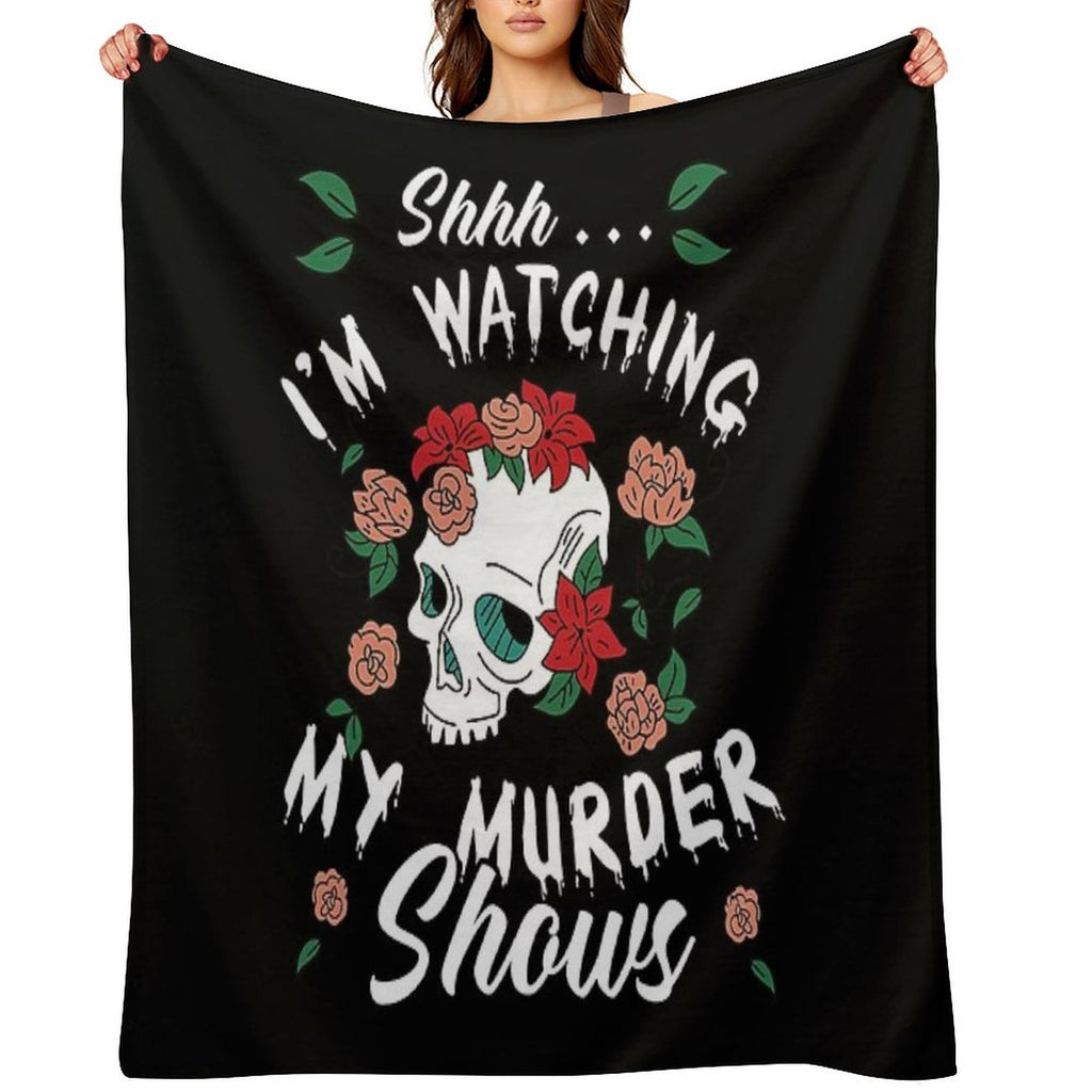 Shhh I'm Watching My Murder Shows Funny True Crime Junkie Velvety-soft Throw Blanket