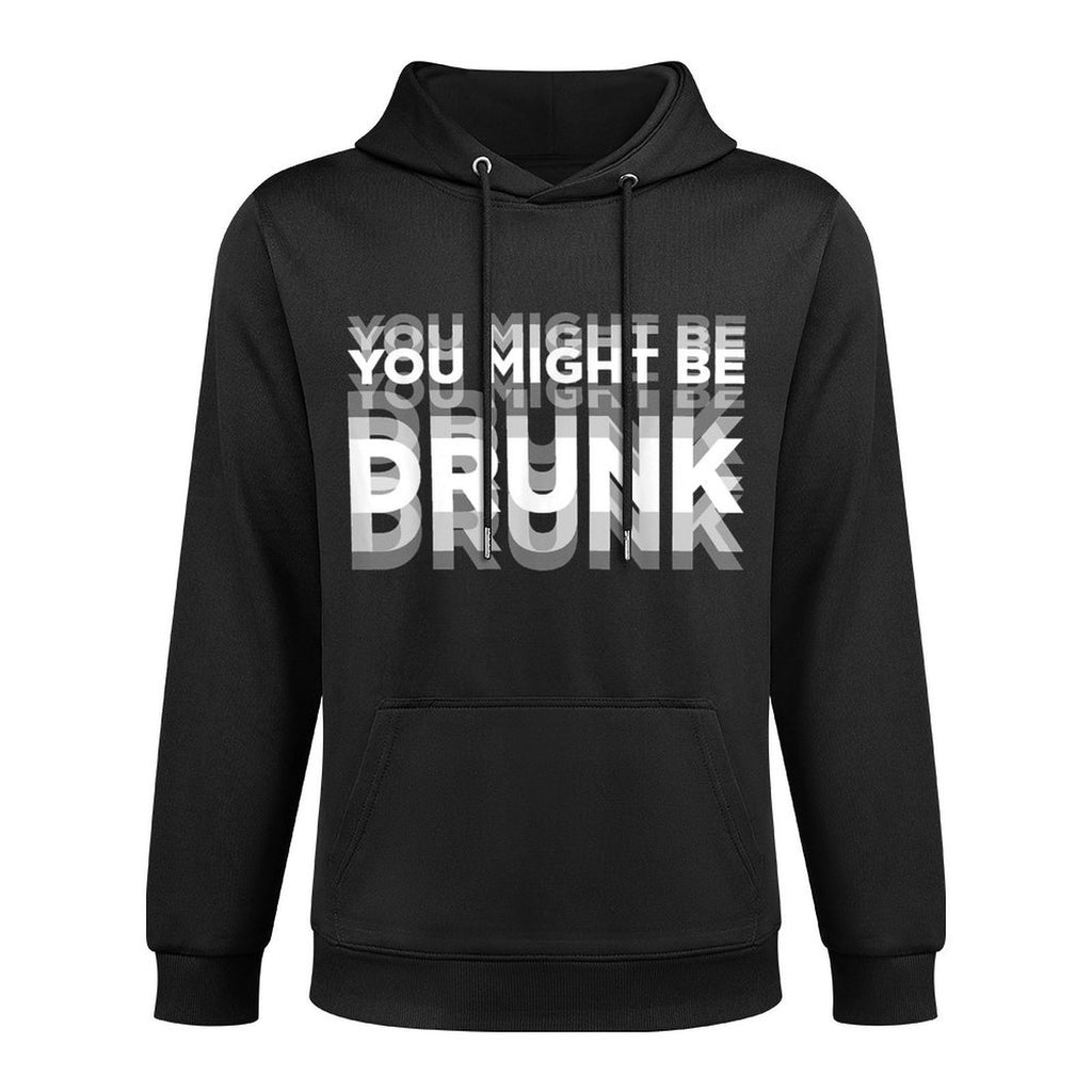 You Might Be Drunk Cotton-Polyester Blend Hoodie