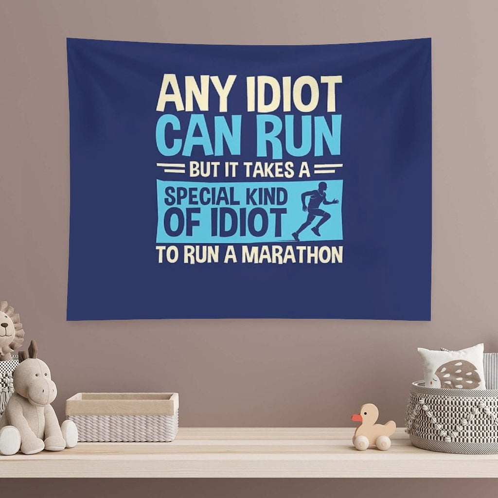 Any Idiot Can Run But It Takes A Special Kind Of Idiot To Run A Marathon Tapestry