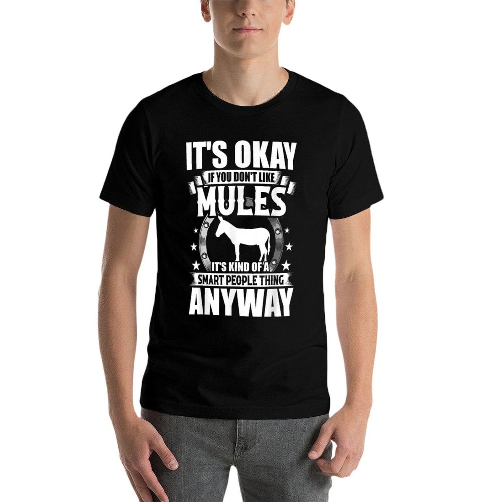 Its Okay If You Dont Like Mules  Easy-care T-Shirt