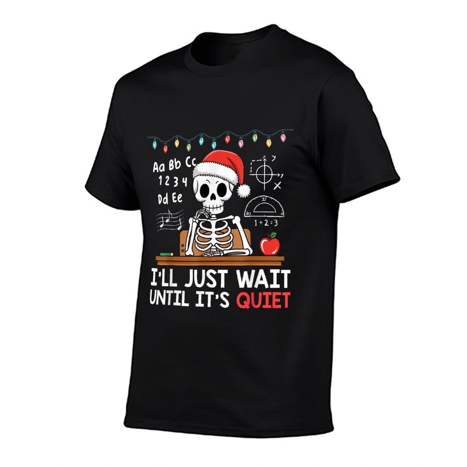 Ill Just Wait Until Its Quiet Skeleton Teacher Christmas  Stretchy T-Shirt