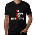 So Happy I'm Thirty Five Funny 35 Years Old 35th Birthday  Soft T-Shirt