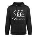 Sarcastic for Women - Shh ... No One Cares Funny Top Shrink-Resistant Hoodie