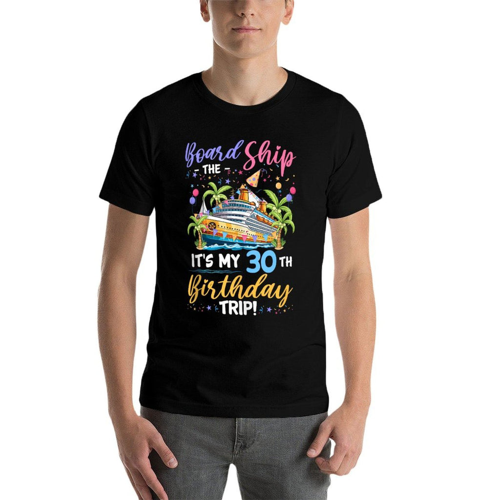 Board The Ship It's My 30th Birthday Trip Birthday Cruise  Wrinkle-resistant T-Shirt