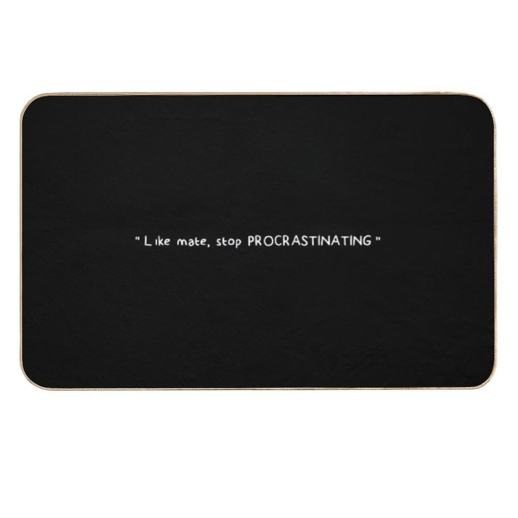 Like Mate, Stop Procrastinating (black)  Eco-Friendly Bath Mat