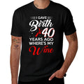 I Gave Birth 40 Years Ago 40th Birthday Party 40 Old  Easy-care T-Shirt