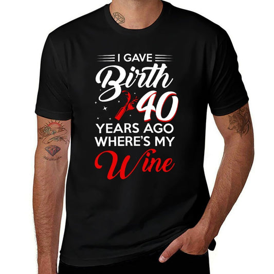 I Gave Birth 40 Years Ago 40th Birthday Party 40 Old  Easy-care T-Shirt