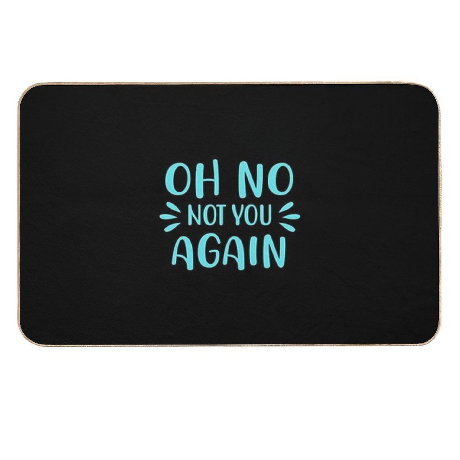 Oh No Not You Again  Fade-Resistant Bath Mat