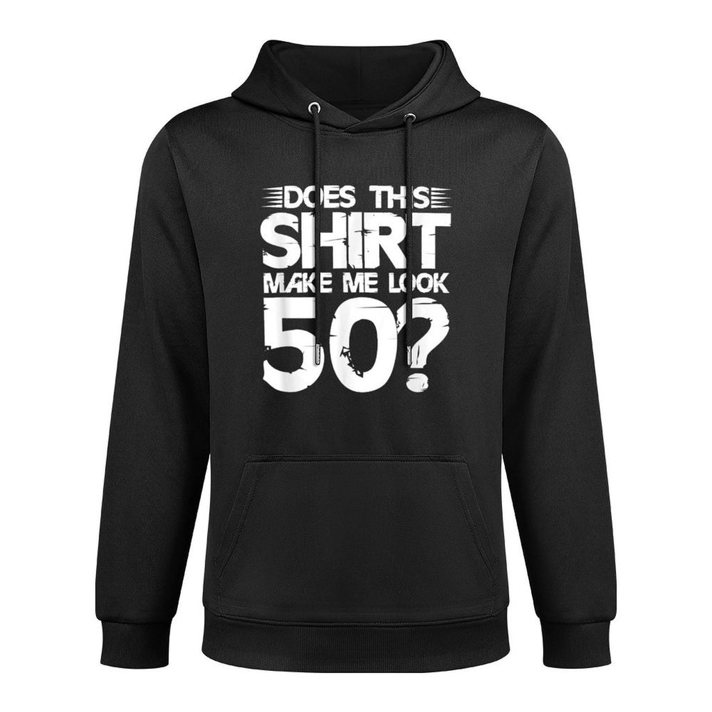 Does This Make Me Look 50 50th Birthday Fifty Year Old Durable Construction Hoodie