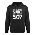 Does This Make Me Look 50 50th Birthday Fifty Year Old Durable Construction Hoodie