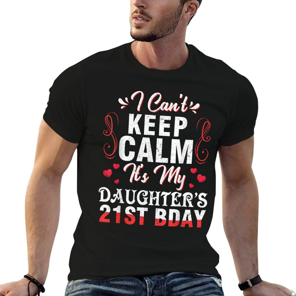 Daddy Mom I Can't Keep Calm It's My Daughter's 21st Birthday  Fade-proof Color T-Shirt