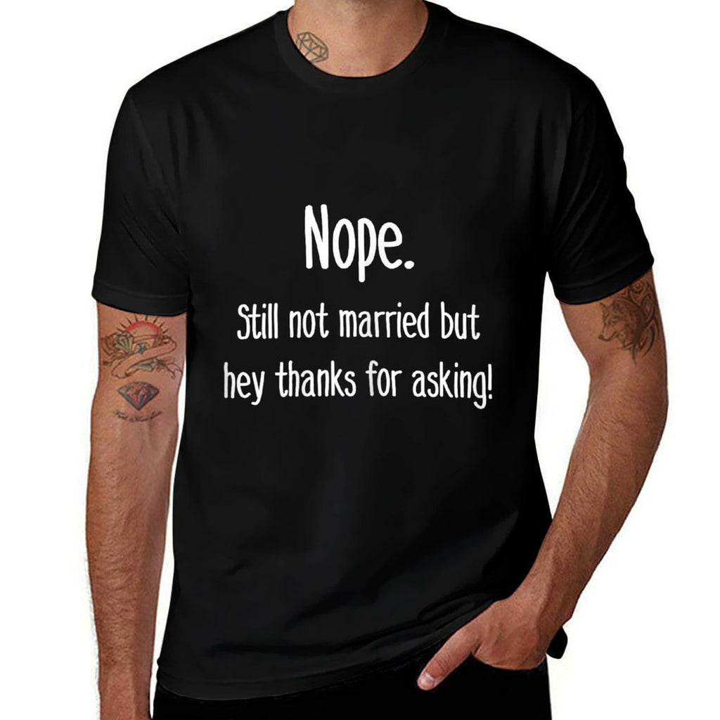 Nope Still Not Married T-shirt Single Shirts for Unmarried  Eco-friendly Material T-Shirt
