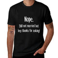 Nope Still Not Married T-shirt Single Shirts for Unmarried  Eco-friendly Material T-Shirt