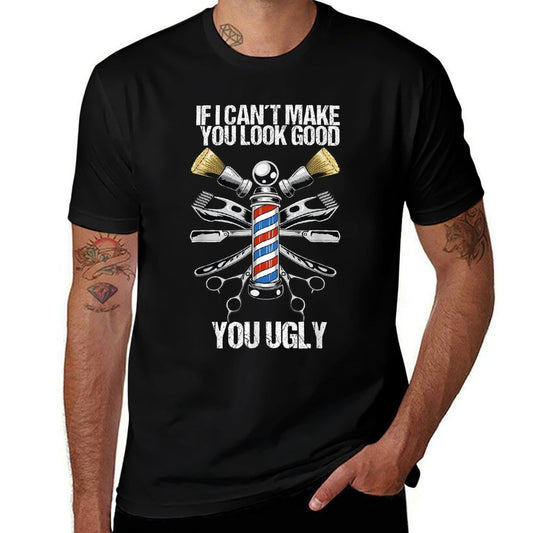 If I Cant Make You Look Good You Ugly Funny Barber Comfortable T-Shirt