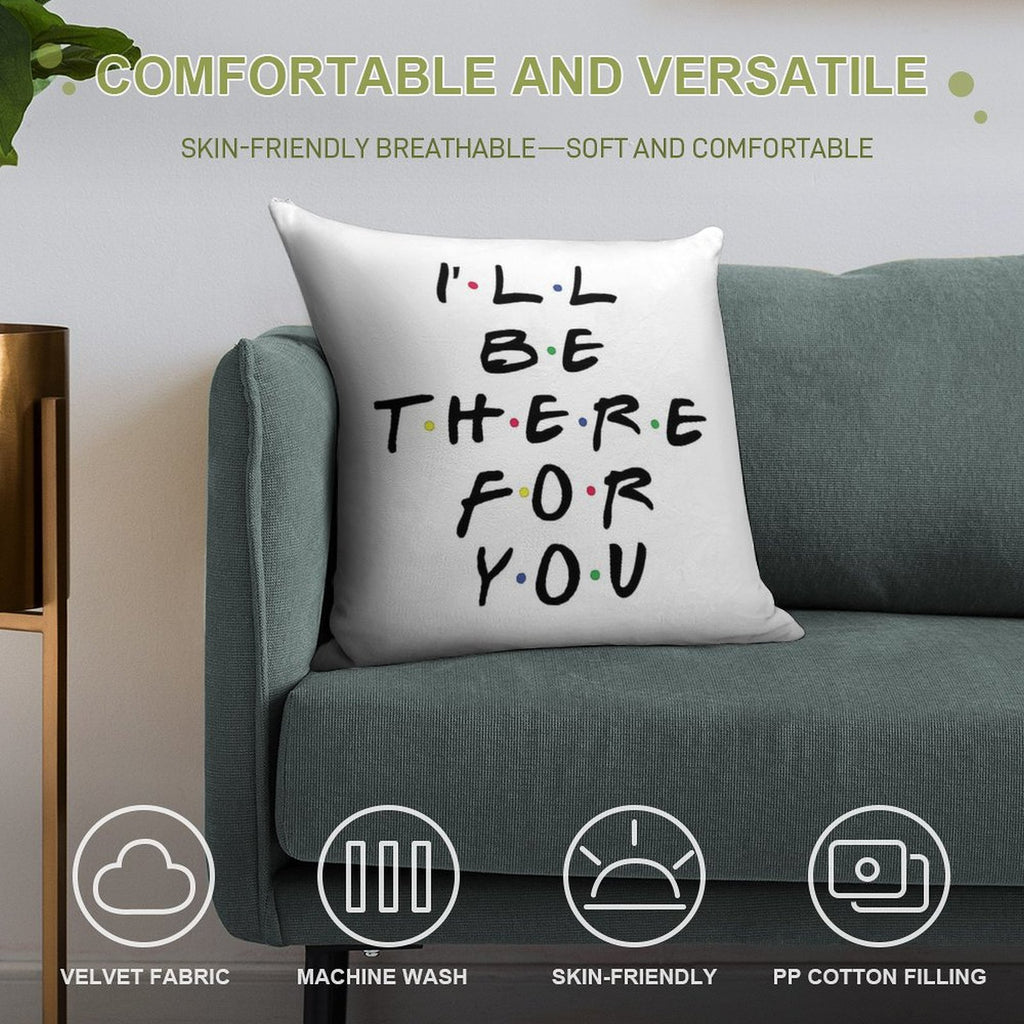 I'll Be There For You Soft Anti-Pilling Throw Pillow