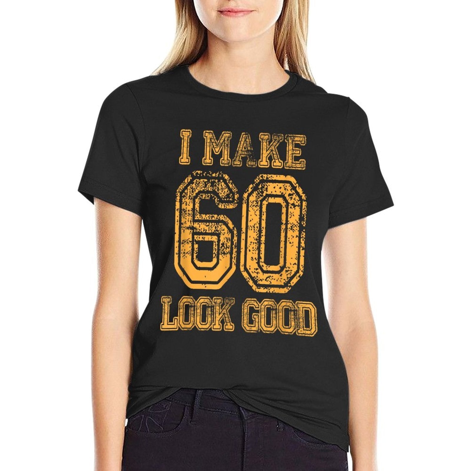 60th Birthday Gift Tshirt I Make 60 Look Good Tshirt  Easy-care T-Shirt