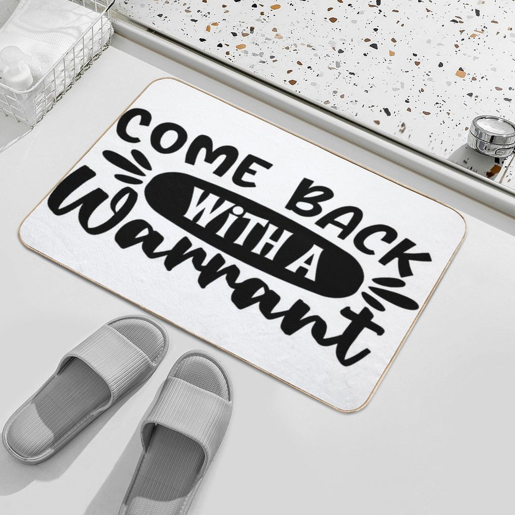 Come Back With A Warrant Doormat  Odorless Bath Mat