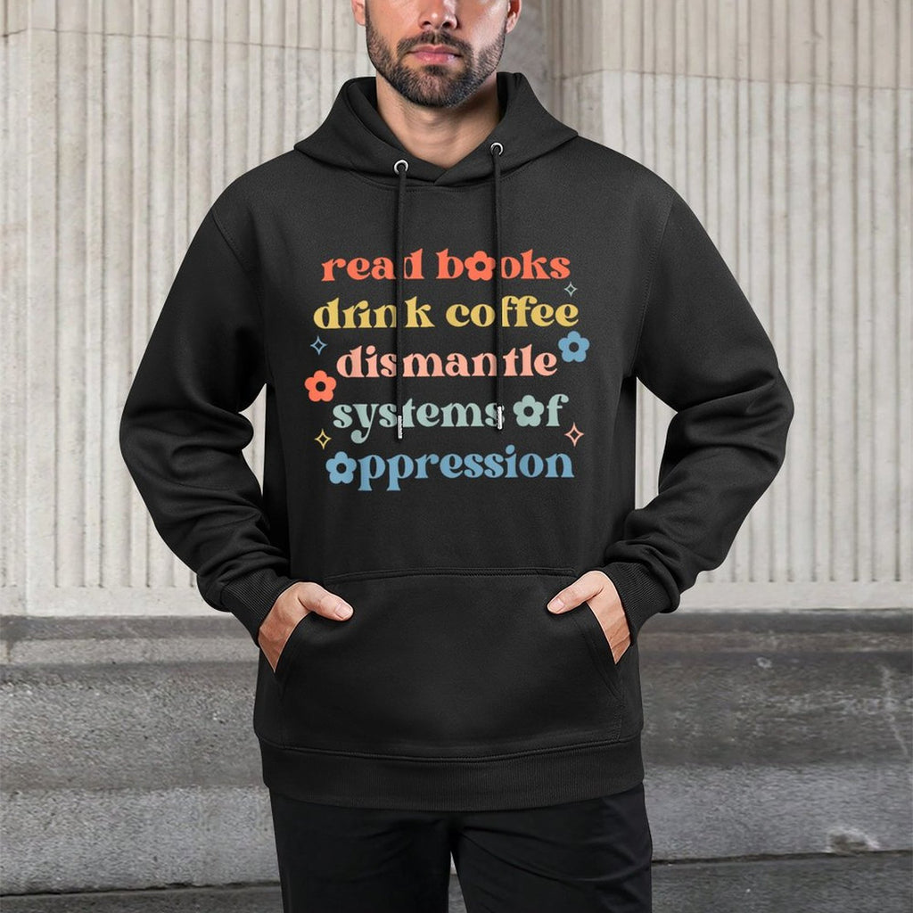 Read Books Drink Coffee Dismantle Systems Of Oppression Customizable Surface Hoodie