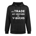 Will Trade My Brother For V-Bucks Funny Video Game Player Moisture-Wicking Hoodie