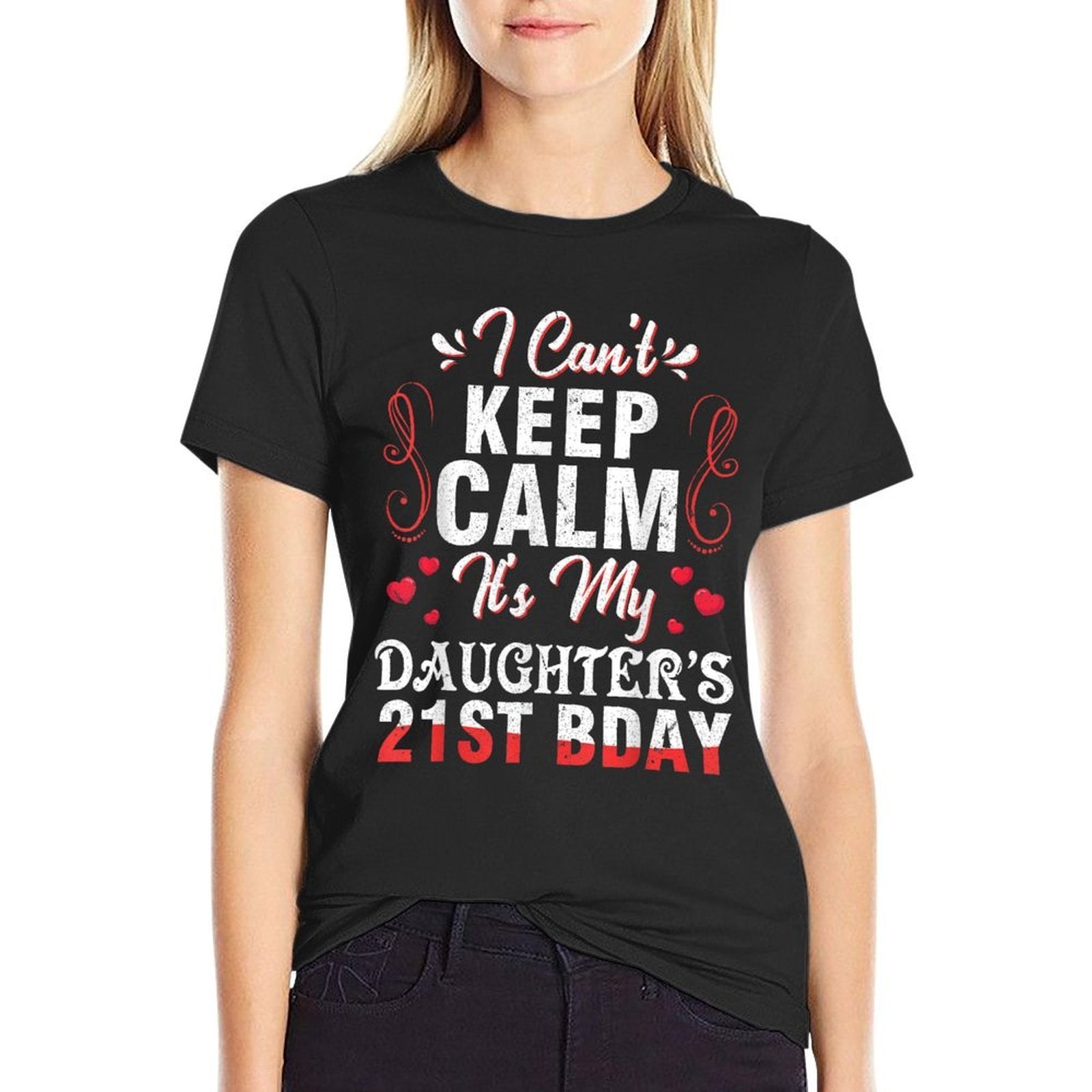 Daddy Mom I Can't Keep Calm It's My Daughter's 21st Birthday  Fade-proof Color T-Shirt