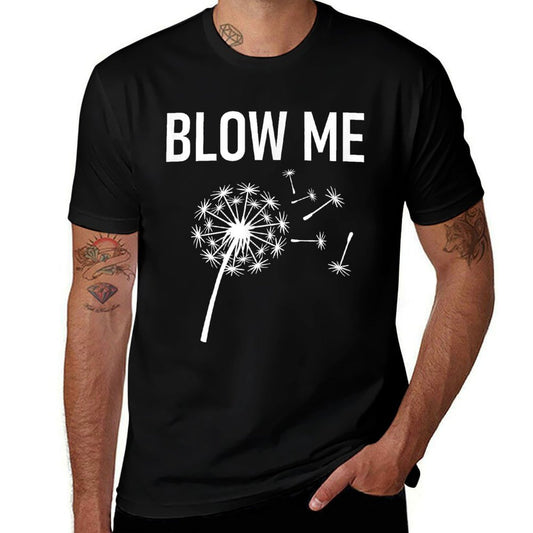 Dandelion Blow Me, Funny, Jokes, Sarcastic Sayings  Durable T-Shirt