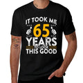 65th Birthday It Took Me 65 Years Good Funny 65 Year Old  Stretchy T-Shirt