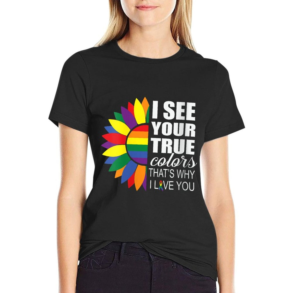 Womens LGBT Pride I See Your True Colors Sunflower Rainbow Gay Comfortable T-Shirt