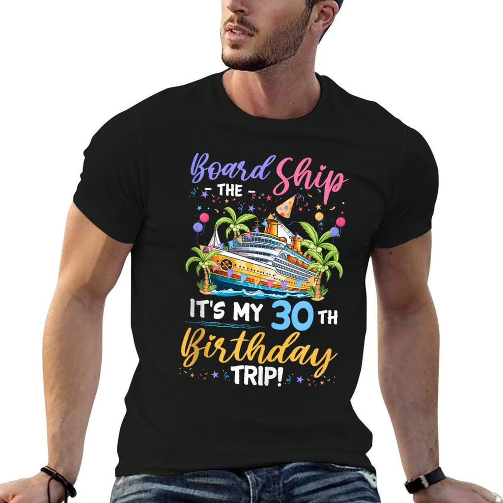 Board The Ship It's My 30th Birthday Trip Birthday Cruise  Wrinkle-resistant T-Shirt