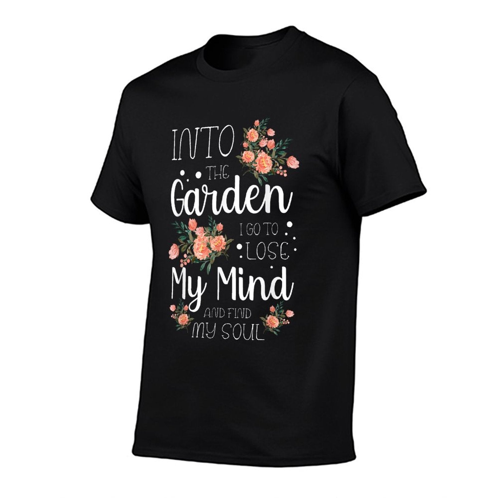 Into The Garden I Go to Lose My Mind And Find My Soul Garden  Odor-resistant T-Shirt