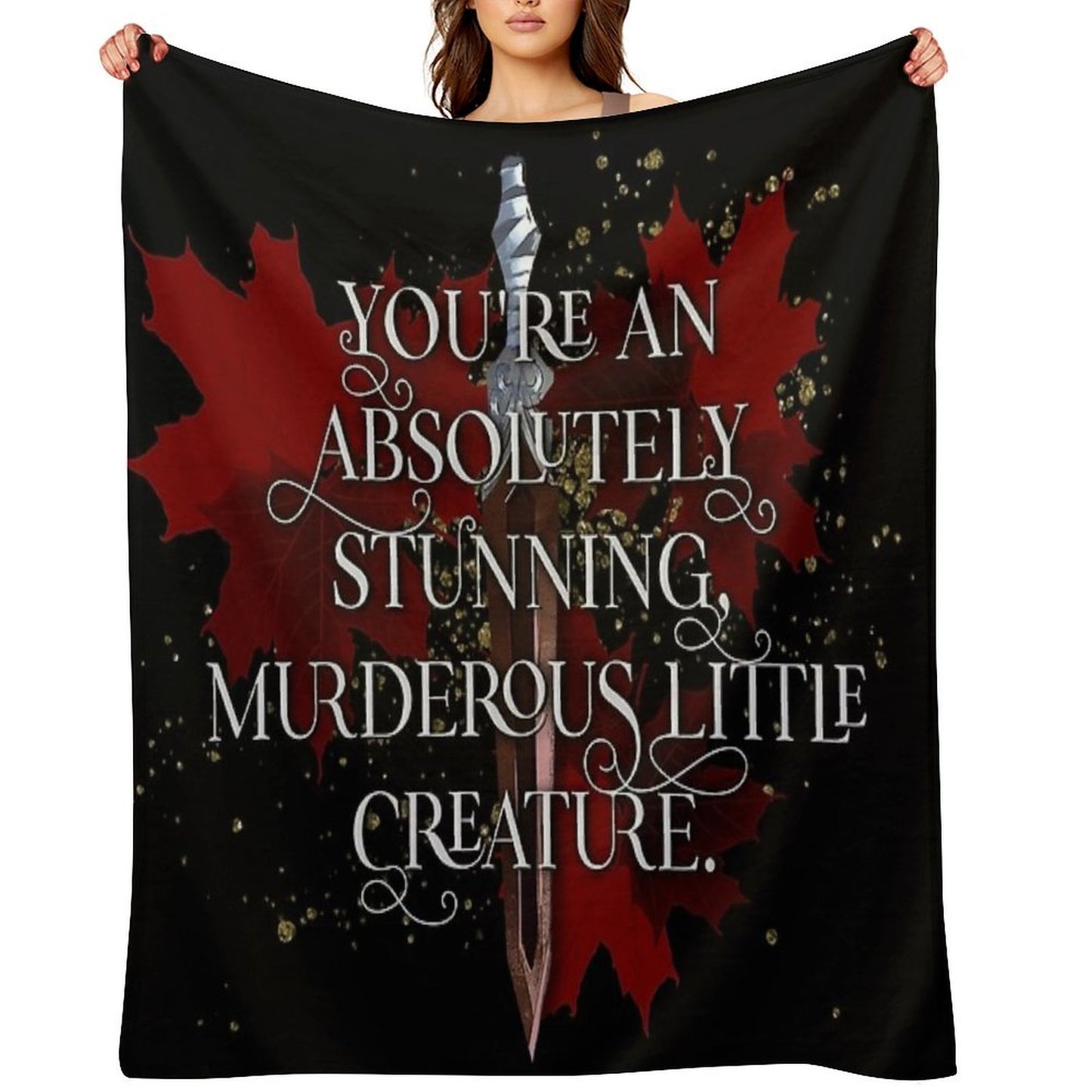 You're An Absolutely Stunning, Murderous Little Creature. From Blood And Ash Jennifer L Armentrout Versatility Throw Blanket