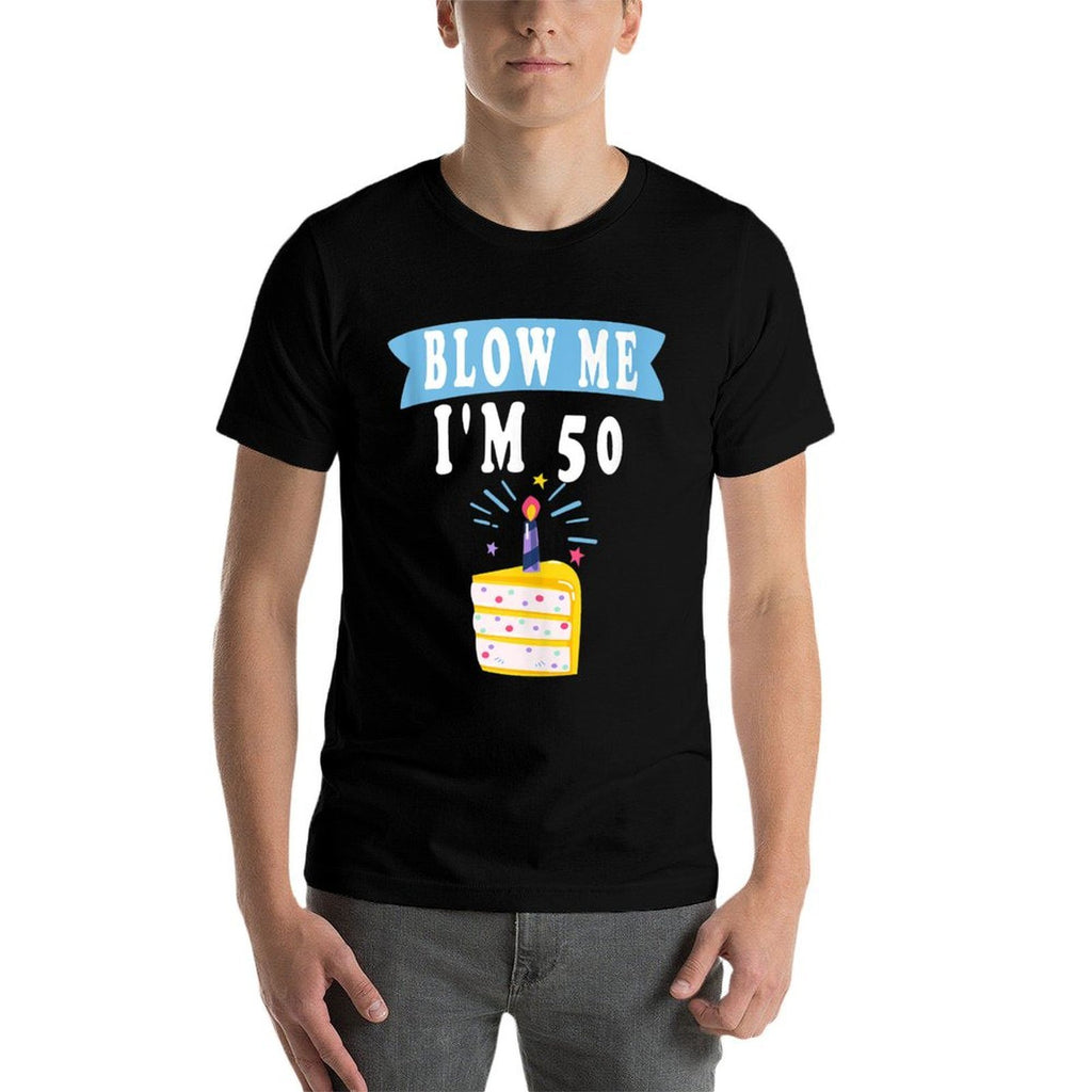 Blow Me I'm 50 Fifty Shirt Funny 50th Birthday Gag  Moisture-wicking T-Shirt